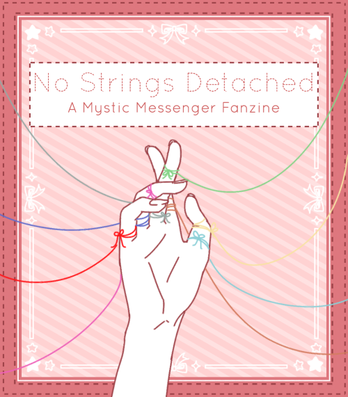 saey-bae: nostringsdetached: ♡  No Strings Detached, a Mystic Messenger Fanzine  ♡ Hello reviving My