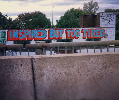 graffquotes:  Inspired but too tired. 