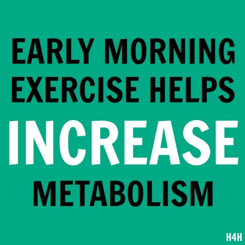 EARLY MORNING EXERCISE HELPS INCREASE METABOLISM!