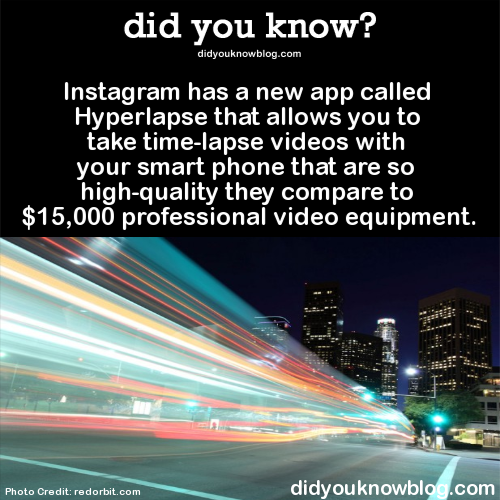 did-you-kno:  Instagram has a new app called Hyperlapse that allows you to take time-lapse