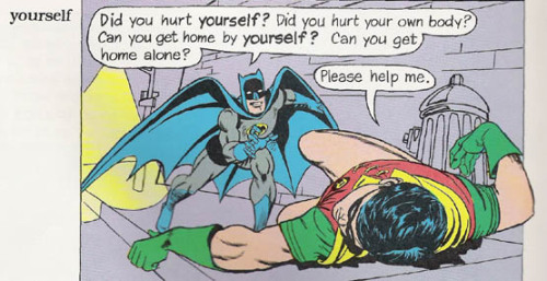 flybynightwing:superdictionary: Yourself Batman: Did you hurt yourself? Did you hurt your own body? 