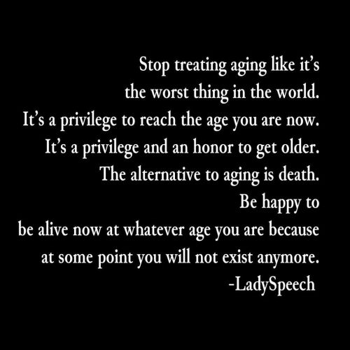 Getting older is a blessing. #LadySpeech #LadySpeechSankofa #Aging #WiseWords #Message www.i