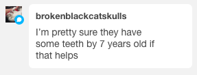awfulpigeon:  awfulpigeon: Gonna be honest I have a very vague understanding of what a 7 year old is. I know it’s a child. But what grade they’d be in, how much they would know about like, i dont know, science, or like, how big they would be. I have