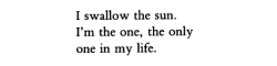 salemwitchtrials:  [ID: excerpt from ‘I’m One,’ a poem by May Swenson  “I swallow the sun. I’m the one, the only one in my life.”] 