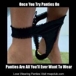 yesclosetsissy:  mascbttmboy26:  pantycouple:  Do you remember the first time trying on panties. How amazing it felt to step into those panties and slide them up your legs and feel them pressed against you. Show your love of wearing panties and add this