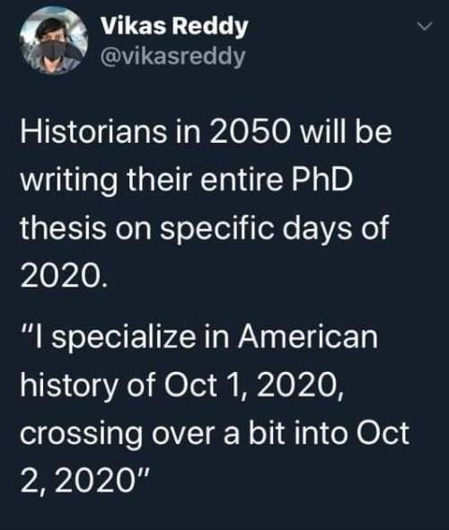 justgot1: Yes I have a PhD in the History of March 2020 with a subspeciality in Late July.