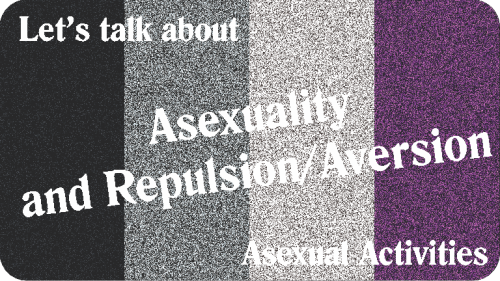 asexualactivities: Asexuality and Repulsion/Aversion How do asexuality and repulsion or aversion int