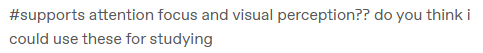 tags reading "supports attention focus and visual perception? do you think i could use these for studying"