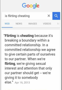 nudityandnerdery:  beardedboggan:  highmelalanin:  hella-g4y:  Google knows  I’ve been saying this  Corrected: Flirting is cheating if it is breaking a set boundary in a relationship. It is not always an absolute; different relationships have different