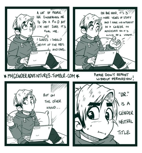 mygenderadventures:Gender Adventures #15: PhD or PhDon’tLiterally the only reason I’m considering a 