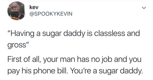 gracioussoull:Being this way is the reason why I need a sugar daddy now