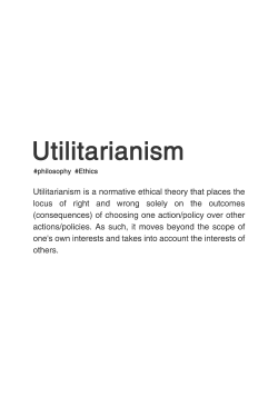 fyp-philosophy:   Bentham’s Principle of Utility:  Recognizes the fundamental role of pain and pleasure in human life,  approves or disapproves of an action on the basis of the amount of pain or pleasure brought about i.e, consequences,  equates