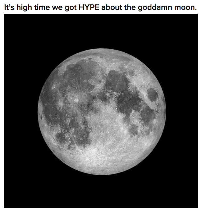 asapscience:  buzzfeed:  We Need To Appreciate The Goddamn Moon  we always appreciated