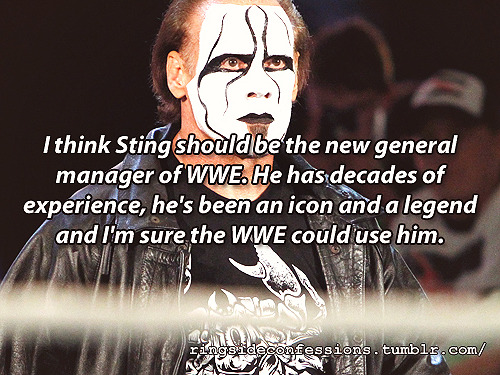 ringsideconfessions:  “I think Sting should be the new general manager of WWE.