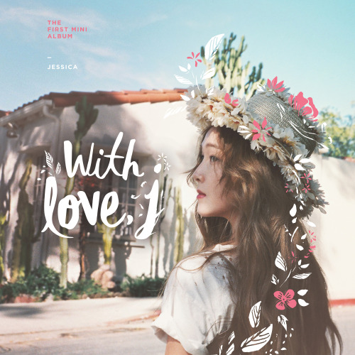 Jessica (제시카) - WITH LOVE, J - 1st Mini Album Release Date: 2016.05.17Track List:01. Fly (Feat. Fabo
