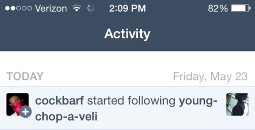 young-chop-a-veli: Ayyyyyyyyyy cockbarf followed I must be doing something right.