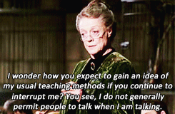 indiepopsicle:  breelandwalker:   Book Quotes: - Harry Potter and the Order of the Phoenix“Oh I can’t wait to see McGonagall inspected,” said Ron happily. “Umbridge won’t know what’s hit her.”   McGonagall is the Queen of Sass. All