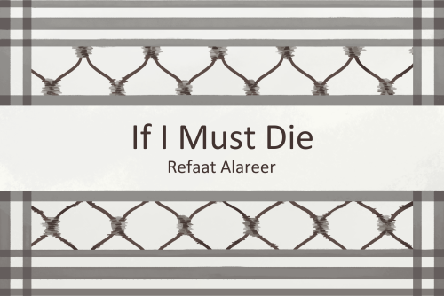 "If I Must Die" is written on a classic black and white keffiyeh. "Refaat Alareer" is written beneath the title.