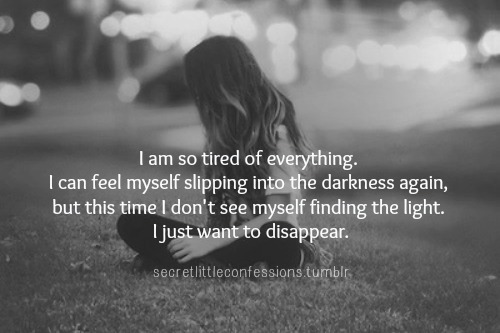 secretlittleconfessions:  “I am so tired of everything. I can feel myself slipping