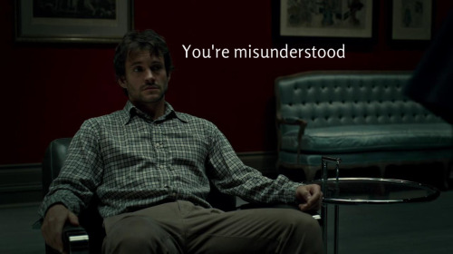 cthonical:unflinchingclarity-deactivated2:You’re hilarious, Hannibal.will = certain people in the fa