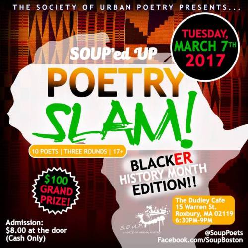 ROXBURY, MATUE MAR 7 - 7:00 PMDudley Cafe15 Warren StreetSOUP’ed Up Poetry Slam! BlackER History Mon