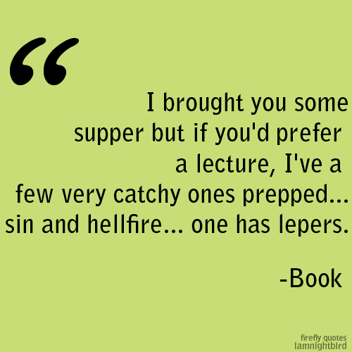 motherofangst:  Firefly quotes - 12/100 “I brought you some dinner, but if you prefer a l