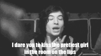 boywiththebread-girlwiththebraid:  I dare you to kiss the pretiest girl in the room on the lips. 