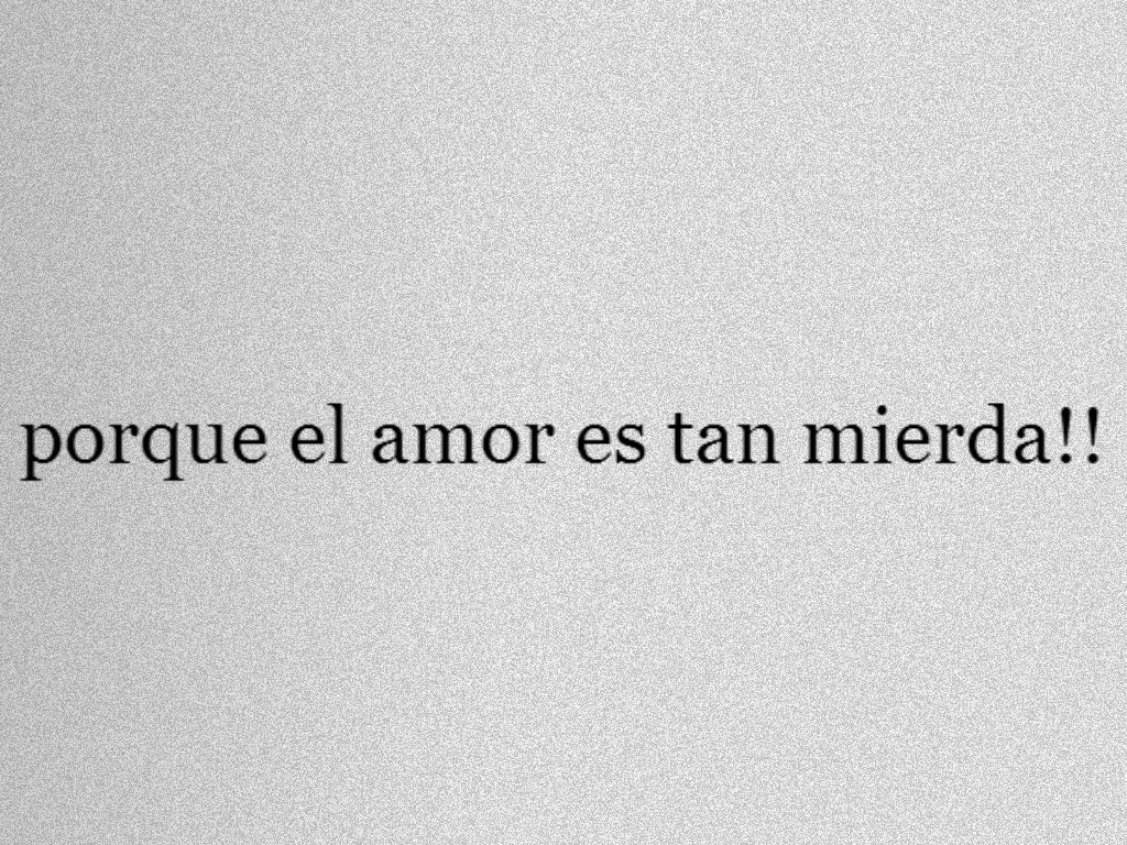 pendeja-culia-feaypesa:  El amor no es mierda, mierda es la persona que te hizo creer