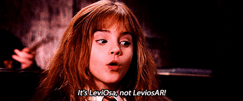 Hermione saying- It's Leviosa, not Leviosar