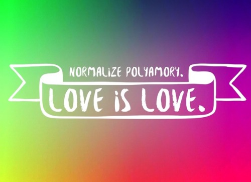 [Normalize polyamory. Love is love.]