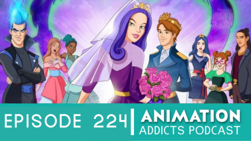 Animation Addicts Podcast #224: Descendants: The Royal Wedding - I know they want me to care but I j