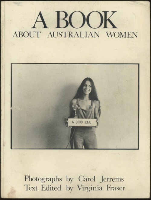 Carol Jerrems. A Book About Australian Women. Victoria, 1974. The first and only edition of the