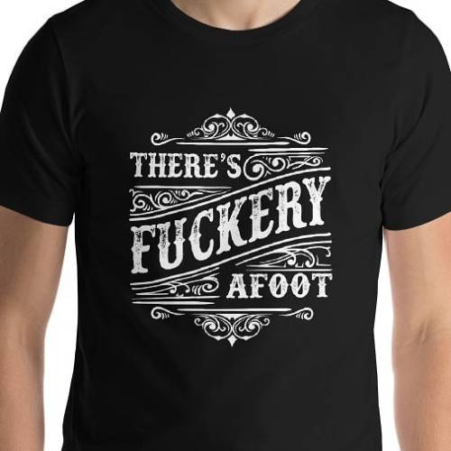 There&rsquo;s Fuckery Afoot - Short-Sleeve Unisex T-Shirt Now available in my Etsy shop, Amazon.