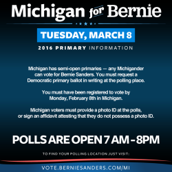 undertale-shitposts:  sadgaywerewolf:  Hey everyone! If you live in Michigan, be sure you go out and vote tomorrow! Michigan is CRUCIAL in keeping the momentum of Bernie’s campaign, and a decisive win in Michigan could be the fuel the fire needs! Please