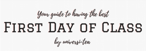 universi-tea: Hey babes! August is here, which means that the first day of class isn’t far for a lo