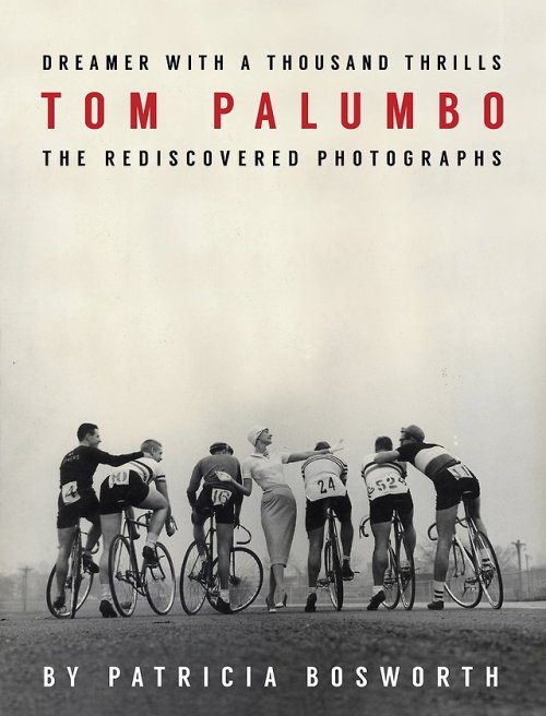 Tom Palumbo Dreamer With a Thousand Thrills: The Rediscovered Photographsby  Patricia Bosworth 