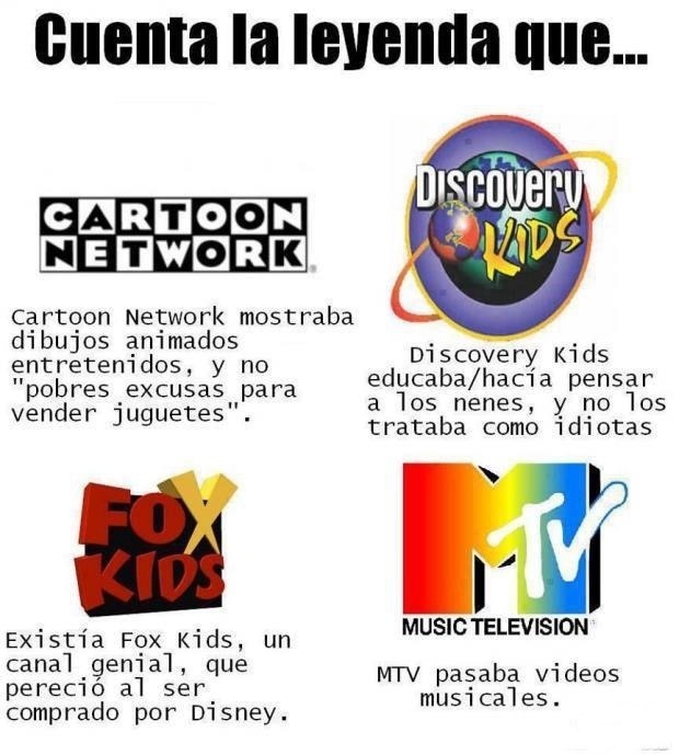 gallomaster:  Pancho!     webeopro: Cuenta la leyenda    agregaría que MTV era
