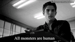 darkness-consumed-me:  AHS Quote "All monsters are human."Tyler Posey as Scott in Teen WolfGif source
