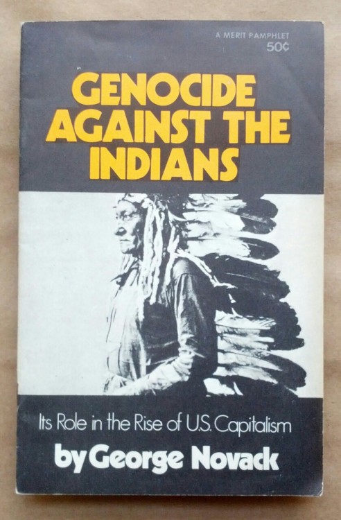 radicalarchive:‘Genocide Against The Indians - Its Role in the Rise of U.S. Capitalism’, George Nova