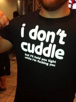 2sthboiz:  I DON’T CUDDLE EITHER, SO JUST