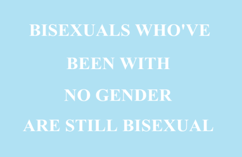 Bisexuals who have been with one gender are still bisexual.Bisexuals who have beent with two genders