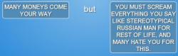 skeletons-or-something:  basedheisenberg:  tysonritterbuttblog:  I SEE NO DOWNSIDE  WITH MANY MONEYS, CAN BUY FRIENDS WHO NOT MIND YELLING LIKE STRONG RUSSIAN MAN  I START NOW YES. GIVE MANY RUBLE PLEASE 