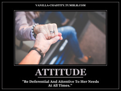 vanilla-chastity:  ATTITUDE “Be Deferential