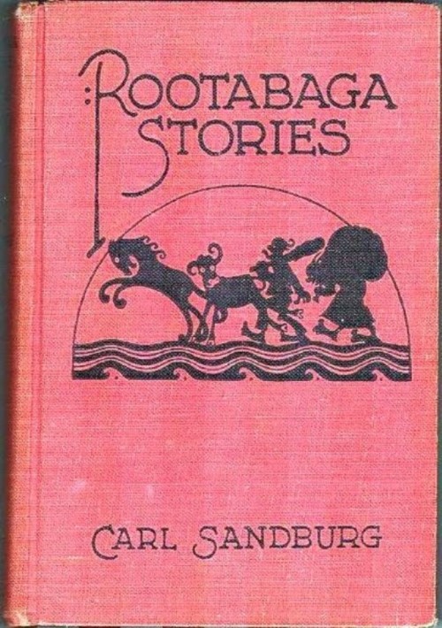 Rootabaga Stories. Carl Sandburg. Harcourt, Brace & Company, New York, 1923. Illustrated by Maud