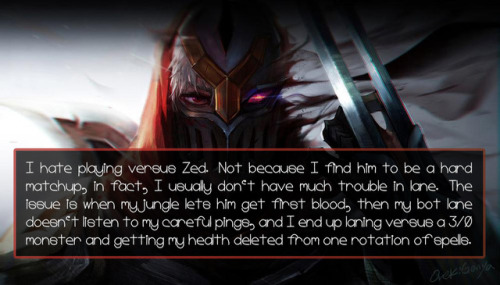 leagueoflegends-confessions - I hate playing versus Zed. Not...