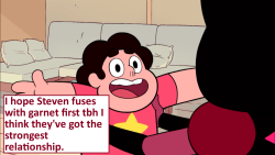 crystalgem-confessions:    I hope Steven fuses with garnet first tbh I think they’ve got the strongest relationship.-Anonymous