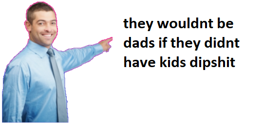 “If it’s about a dad dating other dads, how come some of them have kids???”