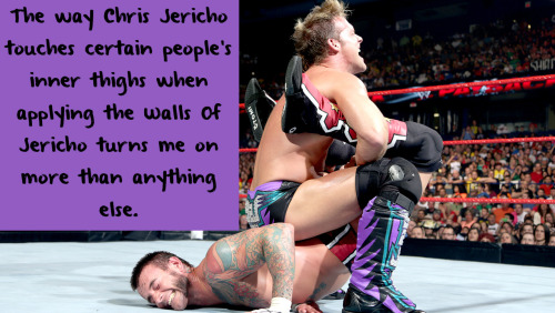 wrestlingssexconfessions:  The way Chris Jericho touches certain people’s inner thighs when applying the Walls Of Jericho turns me on more than anything else.  Ugh I’m with you on that! Wouldn’t mind Jericho streching out my inner walls!