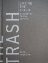 Sifting the Trash: A History of Design Criticism (MIT Press) Alice Twemlow How product design criticism has rescued some products from the trash and consigned others to the landfill.
Product design criticism operates at the very brink of the landfill...