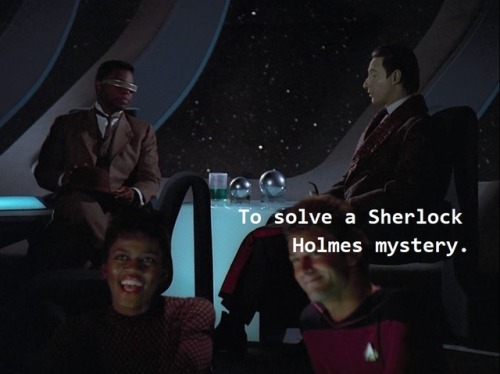 Star Trek: The Next Generation S2 E3 “Elementary, Dear Data” 9:03GOOD because i was about to WEEP